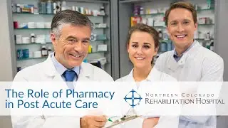 The Role of Pharmacy in Post-Acute Care | Northern Colorado Rehabilitation Hospital