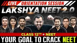 LAKSHYA NEET 2.0 for Class 12th + NEET 💥⚡ Live Orientation Session 🔥 Your GOAL to Crack NEET 🎯💪🏻