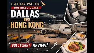 One of the World’s Best? Cathay Pacific Business Class DFW–HKG