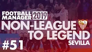 Non-League to Legend FM19 | SEVILLA | Part 51 | REAL MADRID | Football Manager 2019