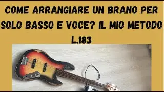 Arrangiare un brano per solo basso e voce? - Lezione basso 183