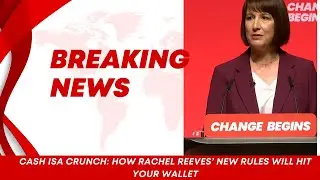 Cash ISA Crunch: How Rachel Reeves' New Rules Will Hit Your Wallet