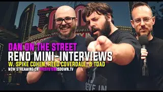 332: Dan On the Street. REEno Mini-Interviews w. Spike Cohen, Reed Coverdale, Toad, and More