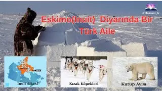 Eskimo ( Inuit) Diyarında Bir T&uuml;rk Aile