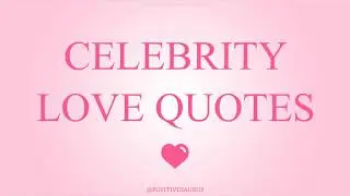 Celebrity Love Quotes | PositiveSaurus