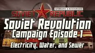 Electricity, Water, Sewer for our NEW Capital City [W&R Soviet Revolution Campaign Ep. 1]