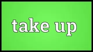 Take up Meaning