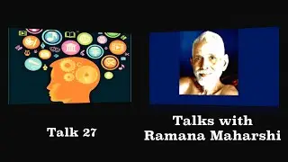 Talks With Ramana Maharshi (27) How Are The Methods To Remove Restlessness Of The Mind Practiced?