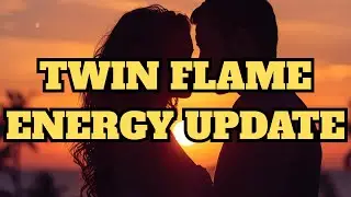 TWIN FLAME ENERGY UPDATE 
