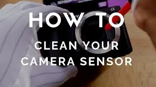 How To: Clean Your Camera Sensor