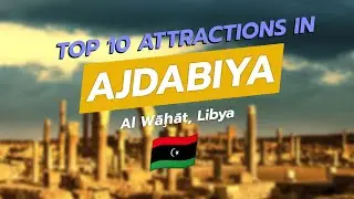 Top 10 Hidden Gems in Ajdabiya, Libya 🇱🇾✨