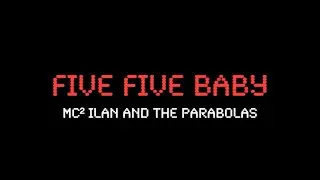 Five Five Baby &mdash; MC&sup2; Ilan and the Parabolas