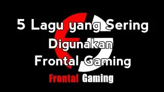 5 Backsound yang Sering Digunakan Frontal Gaming
