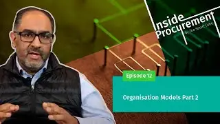 Ep 12 Inside Procurement: Organisation Models Part 2