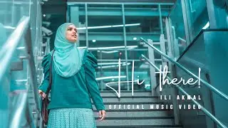 Ili Akmal - Hi, there! [Official Music Video]