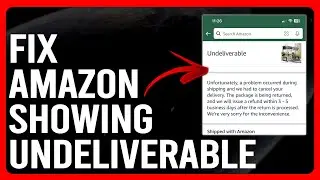 How To Fix Amazon Showing Undeliverable (What To Do When Order Is Marked Undeliverable?)
