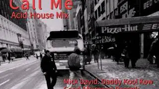 Call Me. Acid House Mix. Mick David. Daddy Kool Kow. Good Afternoon Records.