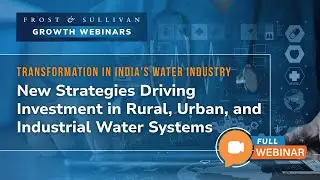 Strategies Driving Investment in the Indian Rural, Urban and Industrial Water Market | Full Webinar