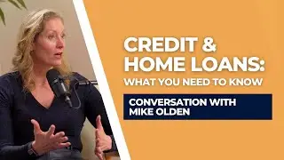 Credit & Home Loans: What You Need to Know | Conversation with Mike Olden