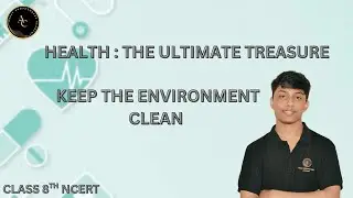 Keep the Environment Clean | Class 8 Science | Health: The Ultimate Treasure