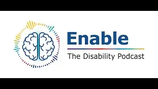 Enable: The Disability Podcast, Episode 1: Focus on what you can do, not what you can't