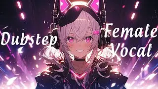 Female Vocal Dubstep Energy 2025 ⚡ Nightcore & EDM Mix 🔥 Gaming & Workout Vibes