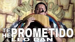TE HE PROMETIDO | LEO DAN BY INKA GOLD 