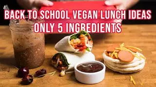 3 Easy 5 ingredient Back to School Vegan Lunch Ideas