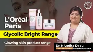 L'Or&eacute;al Paris Glycolic Bright Range | Glowing skin product range | Skin Specialist in Delhi