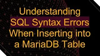 Understanding SQL Syntax Errors When Inserting into a MariaDB Table