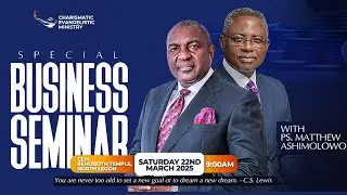 SPECIAL BUSINESS, LEADERSHIP & PROFESSIONALS CONCLAVE WITH PS. MATTHEW ASHIMOLOWO || 22ND MARCH 2025