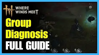 How to Master Group Diagnosis in Where Winds Meet: The Ultimate Healing Guide