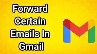 Как пересылать определенные письма в Gmail