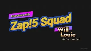 ZAP!5 Squad - Interview with Will Louie aka Crazy Laser Dad