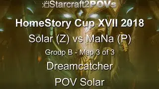 SC2 LotV - HomeStory Cup XVII 2018 - Solar vs MaNa - Group B - Map 3 - Dreamcatcher - Solar