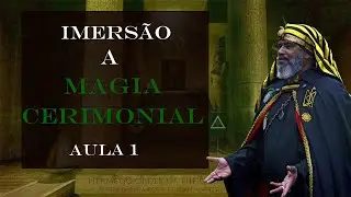 Imers&atilde;o a Magia Cerimonial - Aula 01