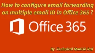 How to configure email forwarding on multiple email ID in Office 365.