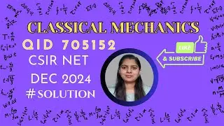 🔥🔥 CSIR NET Dec 2024 Physics Solution || QID 705152 || Classical Mechanics || WAY TO PHYSICS ||