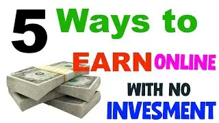 5 Ways to Earn Money Online Without Invesment