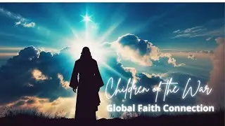 Children of the War  (/w lyrics) - Global Faith