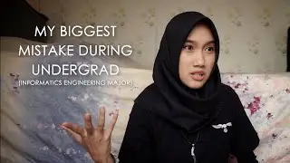 My Biggest Mistake During Undergrad (Informatics Engineering Major)