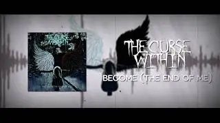 The Curse Within - Become (The End of Me) [Old 2018 Version]