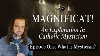 Magnificat! Episode One: What is Mysticism?