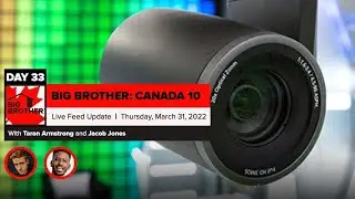 Big Brother Canada 10 | Live Feed Update March 31