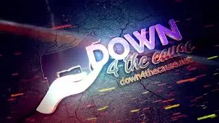 Down 4 the Cause intro