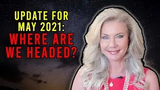 Update for May 2021: Where Are We headed?
