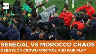 Senegal vs Morocco Chaos: Hostile Scenes Raise Questions for African Football