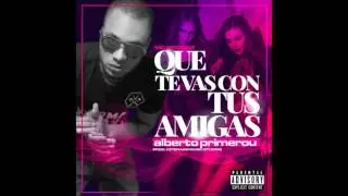Alberto Primerou, Que te vas con tus amigas prod. MC Record & Veterano music studio