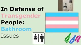 In Defense of Transgender People: Bathroom Issues