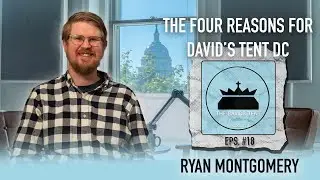 The Four Reasons for David's Tent DC - with Ryan Montgomery